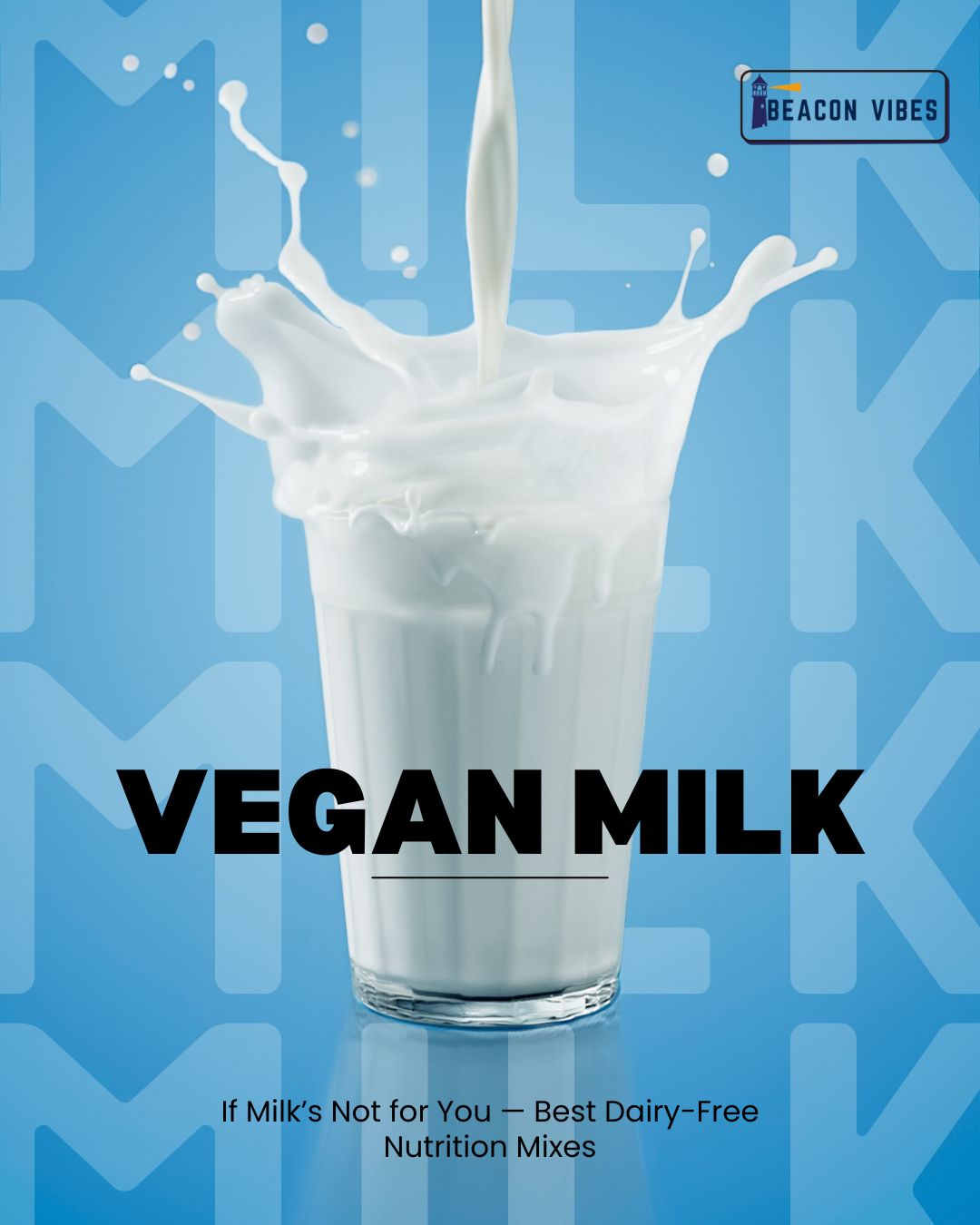 If Milk’s Not for You — Smart Food Mixtures to Get All the Benefits Without Drinking Milk